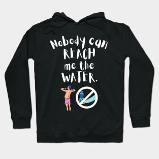 Nobody can reach me the water Hoodie